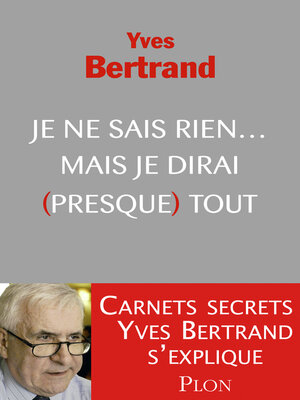 cover image of Je ne sais rien... Mais je dirai (presque) tout